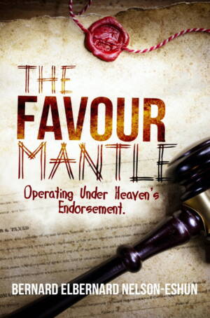 The Favour Mantle: Operating Under Heaven's Endorsement